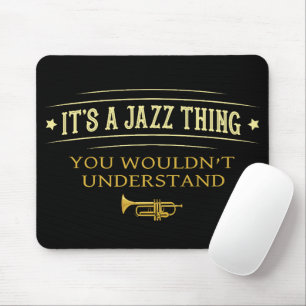 Es ist eine Jazz-Sache, die du nicht verstehen wür Mousepad