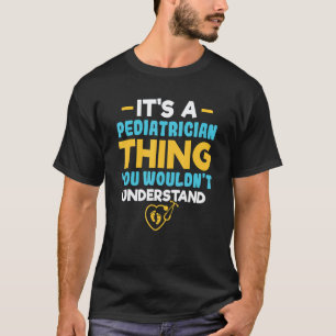 Es Ist Eine Kinderärzte-Sache Die Du Nicht Versteh T-Shirt
