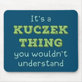 Es ist eine Kuczek-Sache Mousepad
