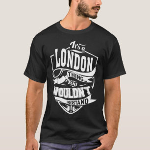 Es ist eine LONDON Sache, die man nicht verstehen T-Shirt