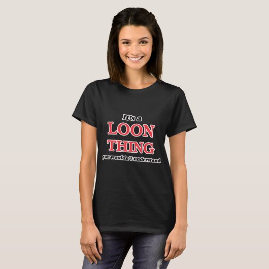 Es ist eine Loon Sache, man würde es nicht versteh T-Shirt (Vorne ganz)