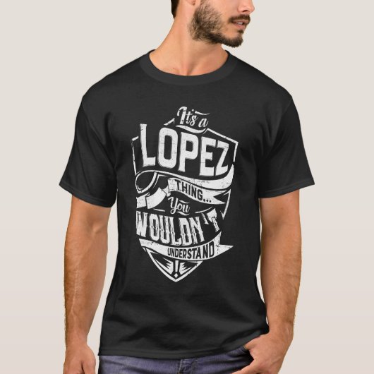 Es ist eine LOPEZ-Sache, Sie würden es nicht verst T-Shirt (Vorderseite)