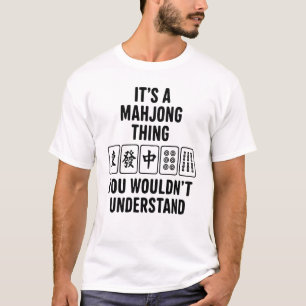 Es ist eine Mahjong-Sache, die du nicht verstehen T-Shirt