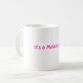Es ist eine Melanie-Sache Kaffeetasse (Vorderseite Links)