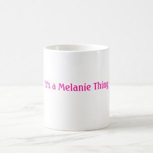 Es ist eine Melanie-Sache Kaffeetasse