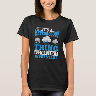 Es ist eine Meteorologie, die man nicht verstehen T-Shirt