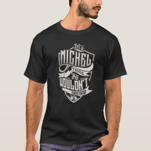 Es ist eine MICHEL Sache, die man nicht verstehen T-Shirt