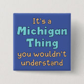 Es ist eine Michigan-Sache Button (Vorderseite)