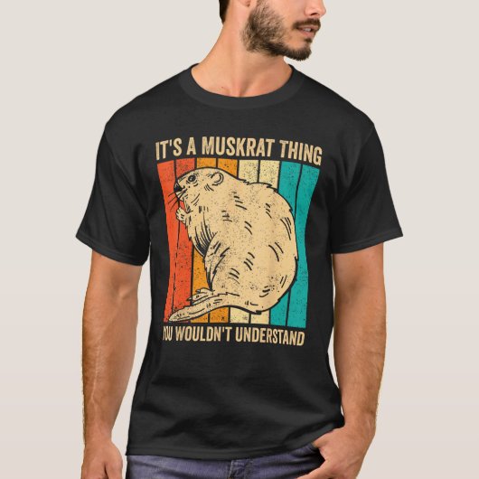 Es ist eine Muskrat Sache, die man hinter Retro ve T-Shirt (Vorderseite)