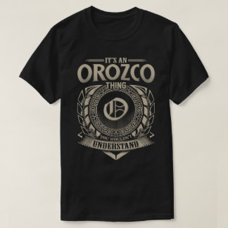 Es ist eine Orozco Sache, die man nicht verstehen  T-Shirt