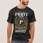 Es ist eine Pratt-Sache, die Sie verstehen würden T-Shirt<br><div class="desc">Es ist ein Pratt-Ding,  das Sie verstehen würden: Pratt Nachname Shirt,  Geburtstagsgeschenk,  Weihnachtsgeschenk für Pratt</div>