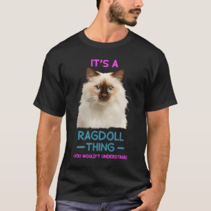 Es ist eine Ragdoll Thing Cat T-Shirt