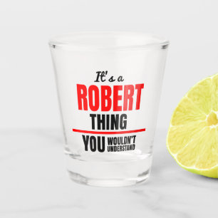 Es ist eine Robert-Sache, die man den Namen nicht Schnapsglas