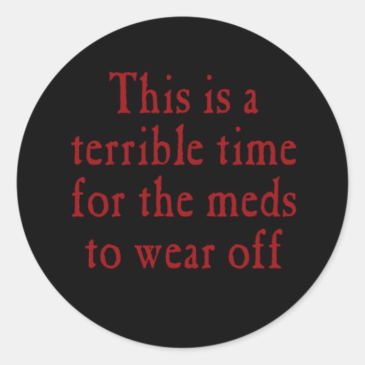 Es ist eine schreckliche Zeit, dass die Medikament Runder Aufkleber (Vorderseite)