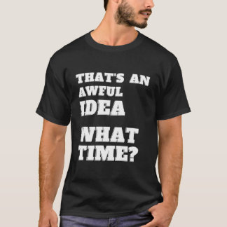 Es ist eine schreckliche Zeit Sarcasm T-Shirt
