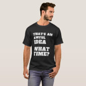 Es ist eine schreckliche Zeit Sarcasm T-Shirt (Vorne ganz)