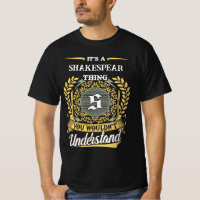 Es ist eine SHAKESPEAR-Sache, die du nicht versteh