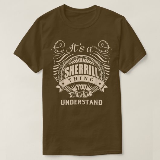 Es ist eine SHERRILL Sache, die man nicht verstehe T-Shirt (Design vorne)