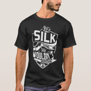 Es ist eine SILK-Sache, Sie würden es nicht verste T-Shirt