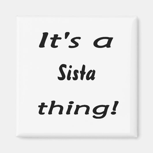Es ist eine Sista-Sache! Magnet (Vorne)