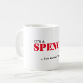 Es ist EINE SPENCER-Sache! Sie würden nicht Kaffeetasse (Vorderseite Links)