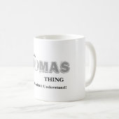 Es ist EINE THOMAS-Sache! Sie würden nicht Kaffeetasse (VorderseiteRechts)