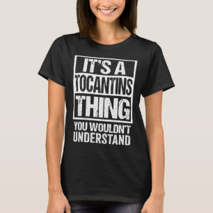 Es ist eine Tocantins-Sache, die du nicht verstehe T-Shirt