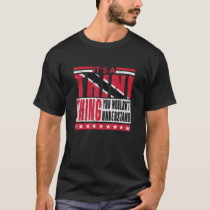 Es ist eine Trini Sache, die du Trinida verstehen T-Shirt