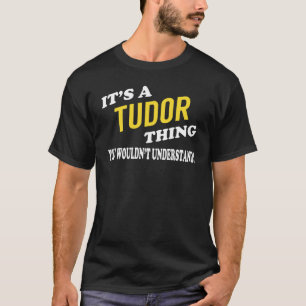 Es ist eine TUDOR Sache, die du nicht verstehen w T-Shirt