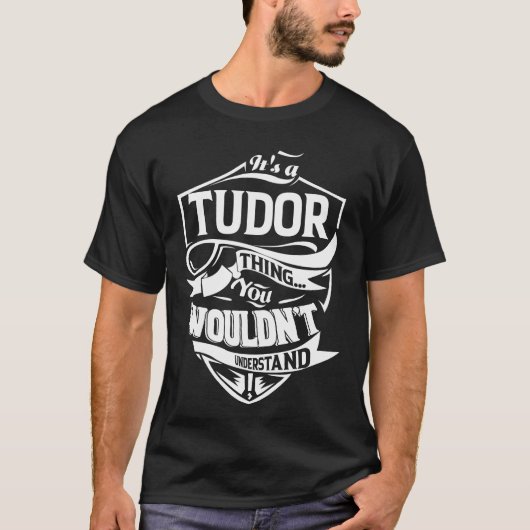 Es ist eine TUDOR Sache, die man nicht verstehen w T-Shirt (Vorderseite)