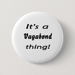 Es ist eine Vagabundsache! Button