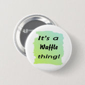 Es ist eine Waffelsache! Button (Vorne & Hinten)