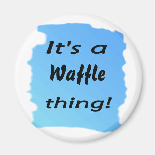 Es ist eine Waffelsache! Magnet