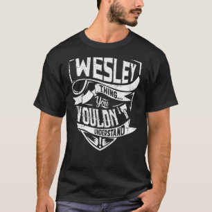 Es ist eine WESLEY-Sache, Sie würden es nicht vers T-Shirt