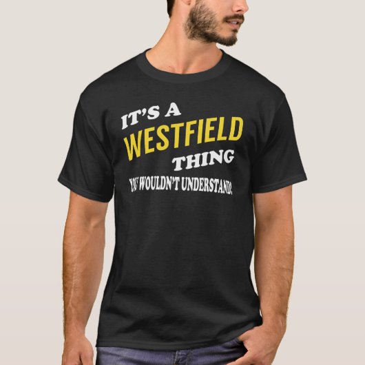 Es ist eine WESTFIELD-Sache, die man nicht versteh T-Shirt (Vorderseite)