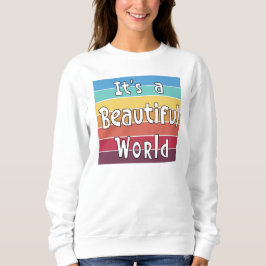 Es ist eine wunderschöne Welt Sweatshirt