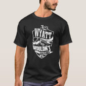 Es ist eine Wyatt-Sache T-Shirt (Vorderseite)
