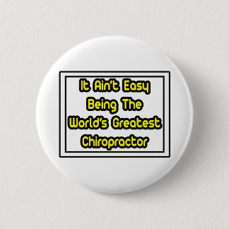 Es ist einfach... der größte Chiropraktor der Welt Button