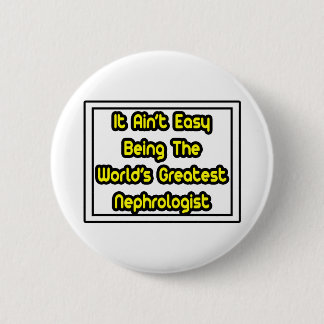 Es ist einfach... der größte Nephrologe der Welt Button