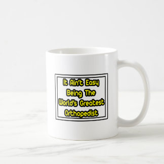 Es ist einfach... der größte Orthopädist der Welt Kaffeetasse