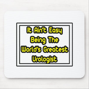 Es ist einfach...der größte Urologe der Welt Mousepad