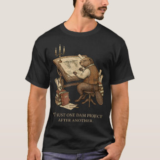Es ist einfach ein Damm-Projekt nach dem anderen B T-Shirt
