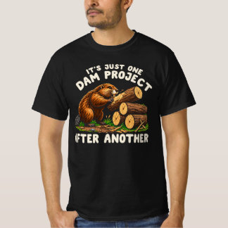 Es ist einfach ein Damm-Projekt nach dem anderen B T-Shirt