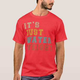 Es ist einfach nur Wasser, körperlich faul, sonnig T-Shirt