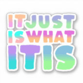 Es ist einfach, was es ist | Funny Zitat Aufkleber (Vorderseite)