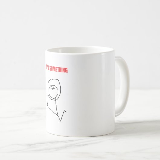 Es ist etwas Meme Kaffeetasse (VorderseiteRechts)