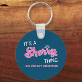 Es ist etwas Sherry, was man nicht verstehen würde Schlüsselanhänger (Vorderseite)