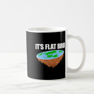 Es ist flach Bro Flache Erde Verschwörung Science Kaffeetasse