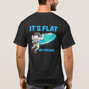 Es ist flach, wir haben nachgeprüft Flache Erde K T-Shirt