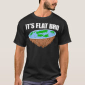 Es ist "Flat Bro Flat Earth Conspiracy Science Fun T-Shirt (Vorderseite)